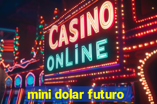 mini dolar futuro